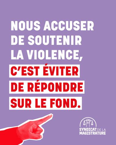 Nous accuser de soutenir la violence, c’est éviter de répondre sur le fond.